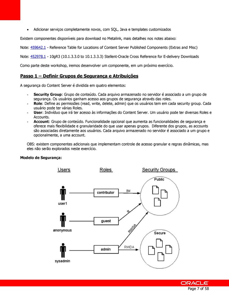 (10.1.3.3.0 to 10.1.3.3.3) Stellent-Oracle Cross Reference for E-delivery Downloads Como parte deste workshop, iremos desenvolver um componente, em um próximo exercício.