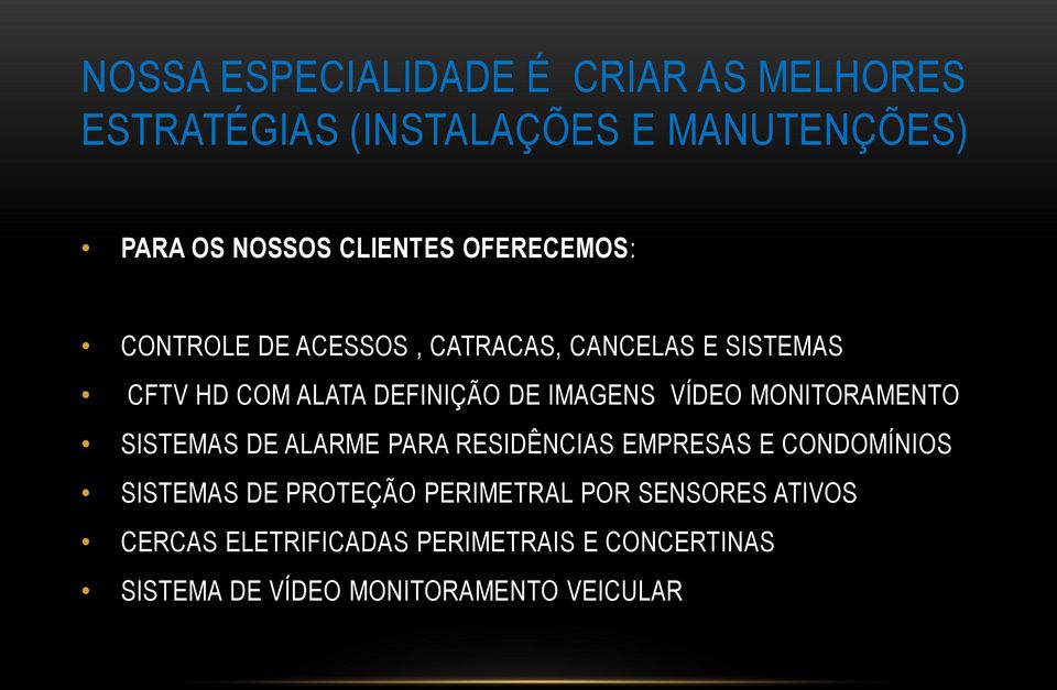 VÍDEO MONITORAMENTO SISTEMAS DE ALARME PARA RESIDÊNCIAS EMPRESAS E CONDOMÍNIOS SISTEMAS DE PROTEÇÃO