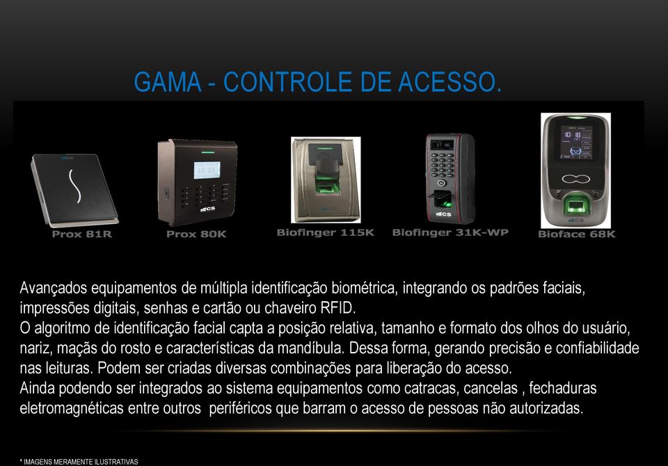 O algoritmo de identificação facial capta a posição relativa, tamanho e formato dos olhos do usuário, nariz, maçãs do rosto e características da mandíbula.