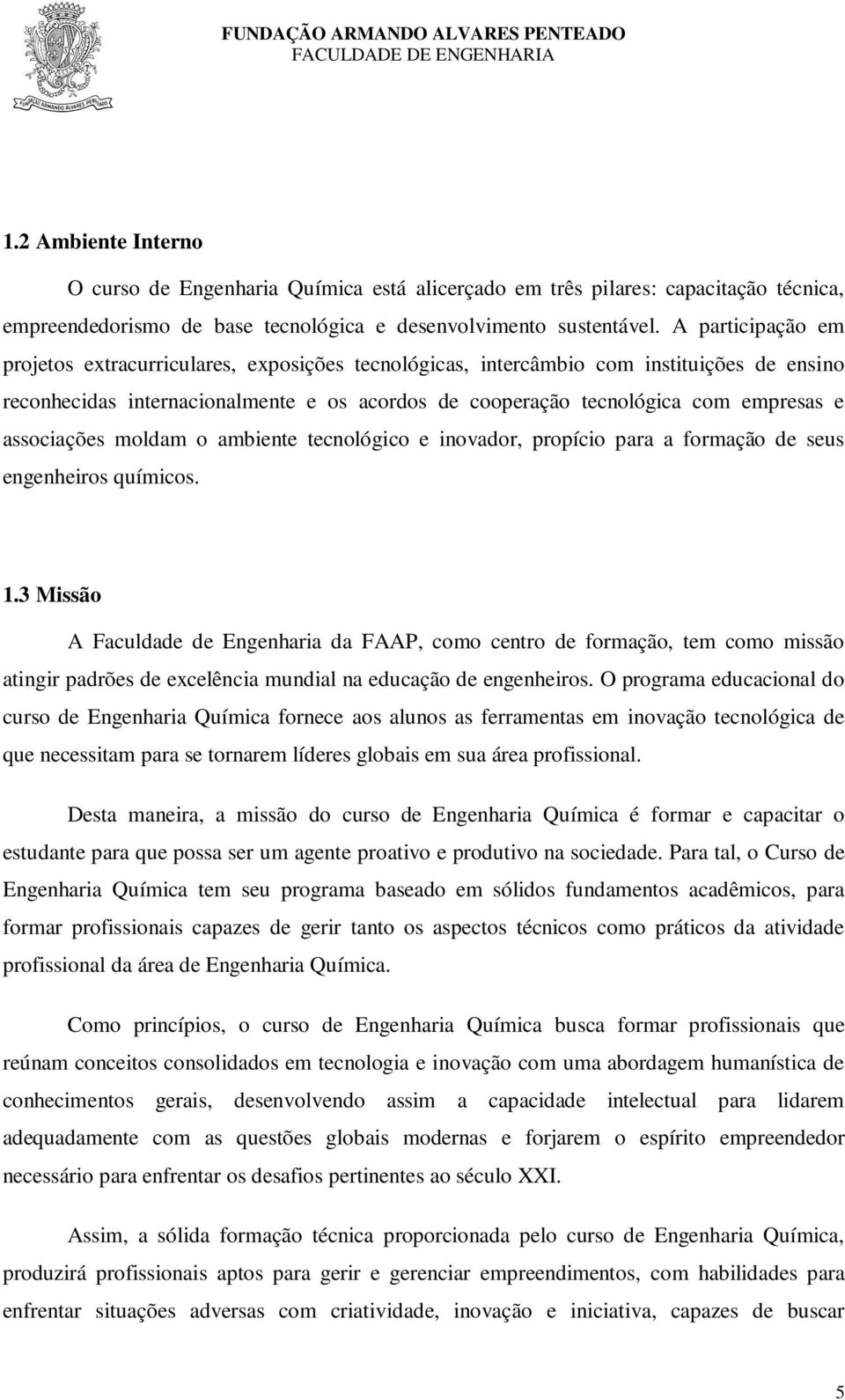 associações moldam o ambiente tecnológico e inovador, propício para a formação de seus engenheiros químicos. 1.