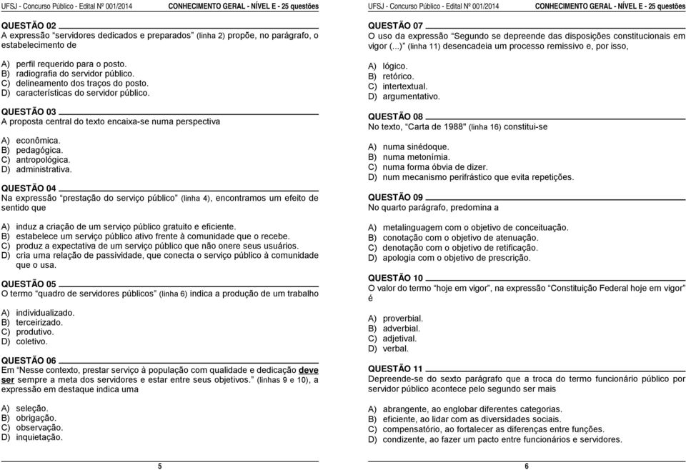 ..) (linha 11) desencadeia um processo remissivo e, por isso, A) perfil requerido para o posto. B) radiografia do servidor público. C) delineamento dos traços do posto.