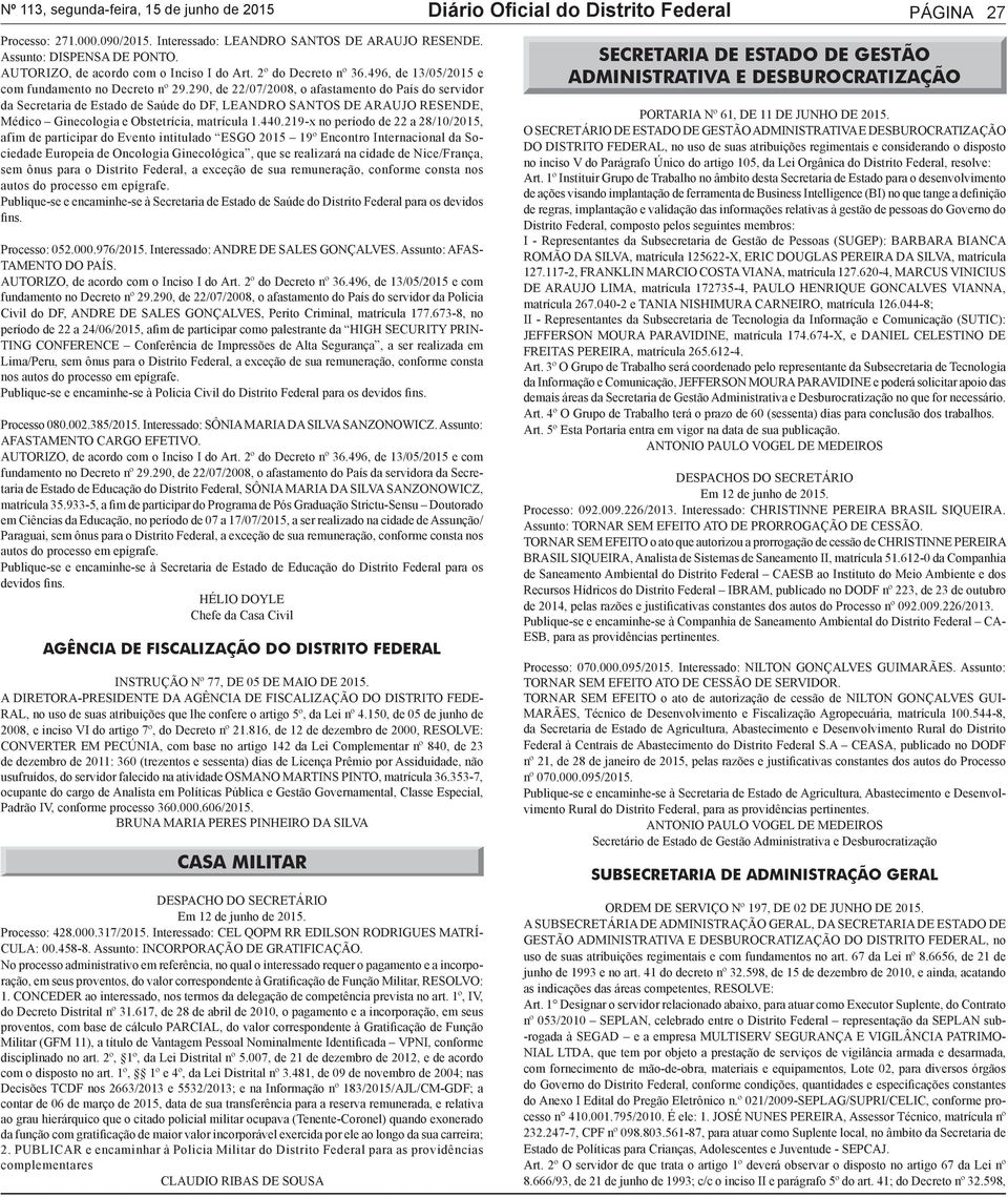 290, de 22/07/2008, o afastamento do País do servidor da Secretaria de Estado de Saúde do DF, LEANDRO SANTOS DE ARAUJO RESENDE, Médico Ginecologia e Obstetrícia, matrícula 1.440.