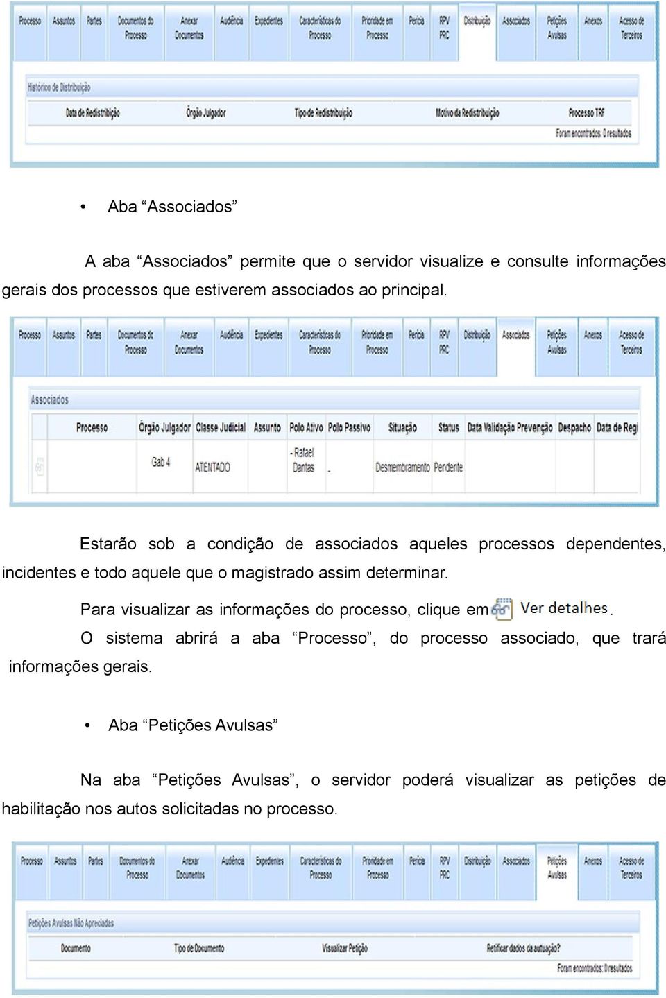 Para visualizar as informações do processo, clique em O sistema abrirá a aba Processo, do processo associado, que trará informações