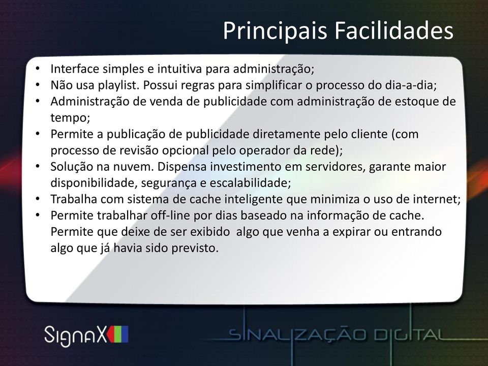 diretamente pelo cliente (com processo de revisão opcional pelo operador da rede); Solução na nuvem.