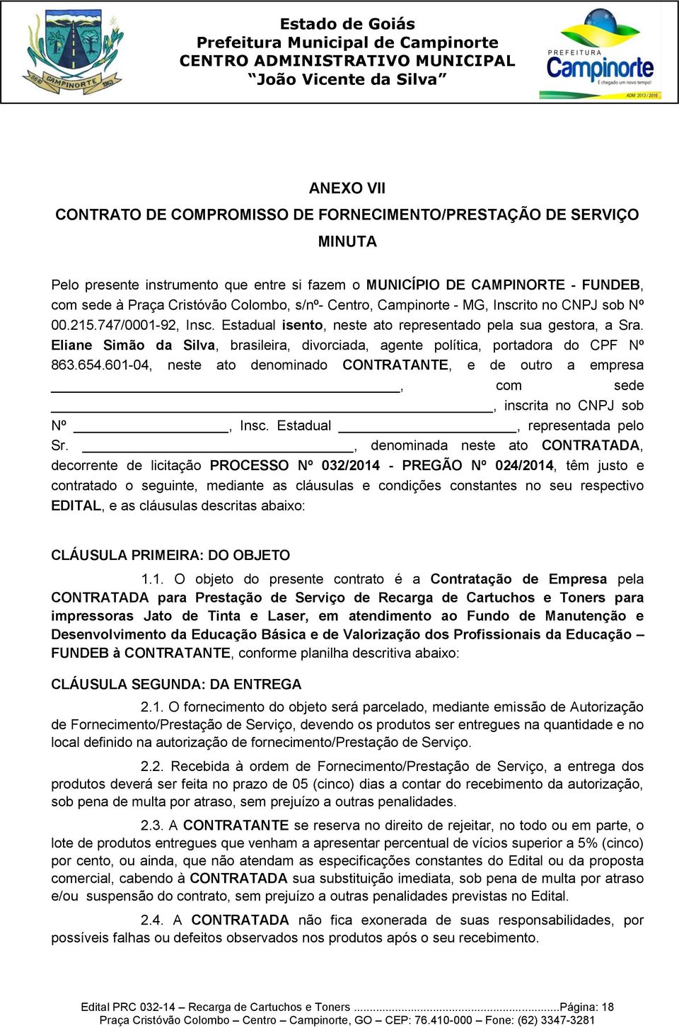 Eliane Simão da Silva, brasileira, divorciada, agente política, portadora do CPF Nº 863.654.601-04, neste ato denominado CONTRATANTE, e de outro a empresa, com sede, inscrita no CNPJ sob Nº, Insc.