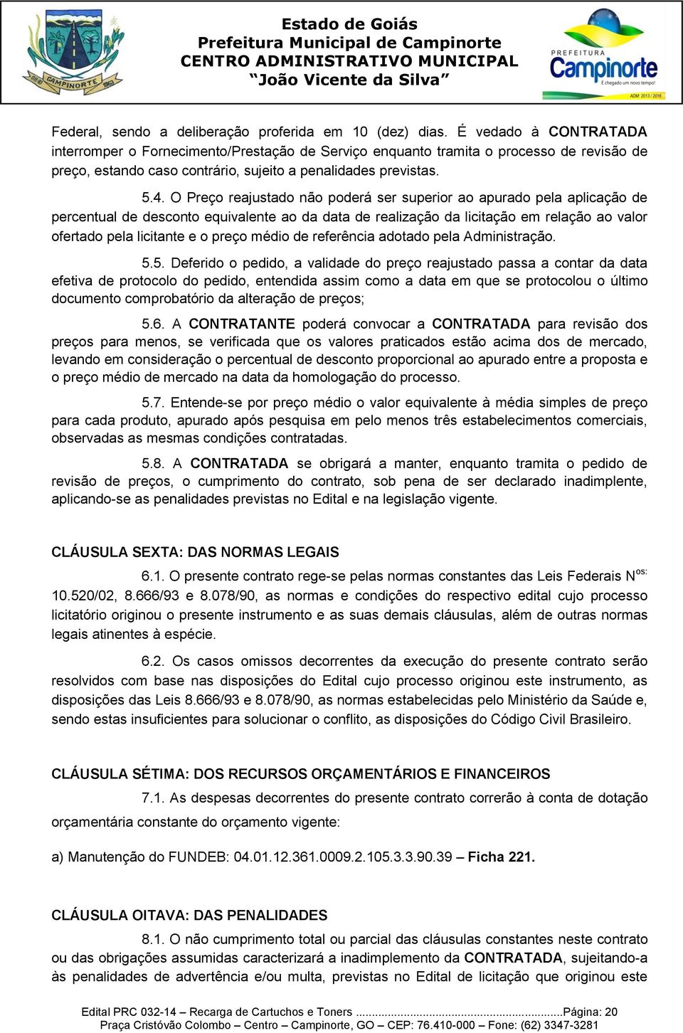 O Preço reajustado não poderá ser superior ao apurado pela aplicação de percentual de desconto equivalente ao da data de realização da licitação em relação ao valor ofertado pela licitante e o preço