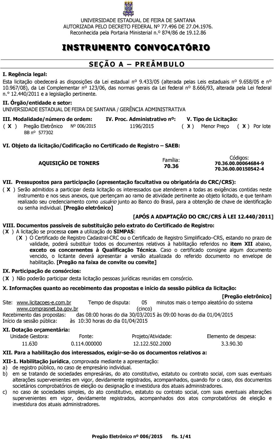 Órgão/entidade e setor: UNIVERSIDADE ESTADUAL DE FEIRA DE SANTANA / GERÊNCIA ADMINISTRATIVA III. Modalidade/número de ordem: IV. Proc. Administrativo nº: V.