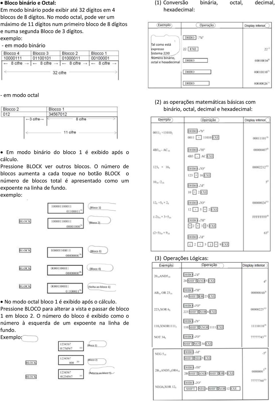 exemplo: - em modo binário (1) Conversão binária, octal, decimal, hexadecimal: - em modo octal (2) as operações matemáticas básicas com binário, octal, decimal e hexadecimal: Em modo binário do bloco