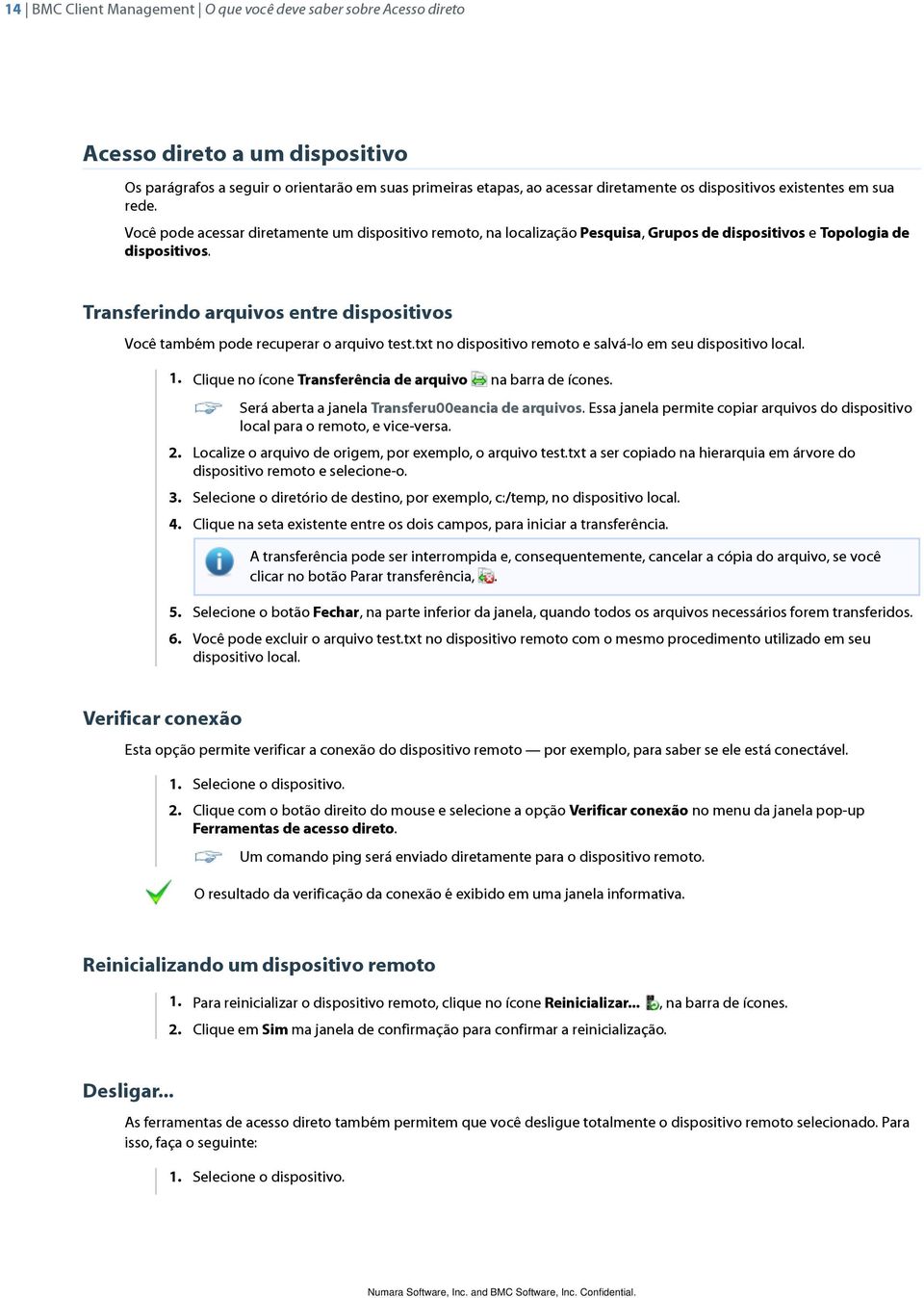 Transferindo arquivos entre dispositivos Você também pode recuperar o arquivo test.txt no dispositivo remoto e salvá-lo em seu dispositivo local. 1.