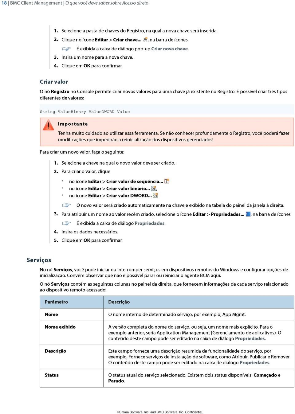 Criar valor O nó Registro no Console permite criar novos valores para uma chave já existente no Registro.