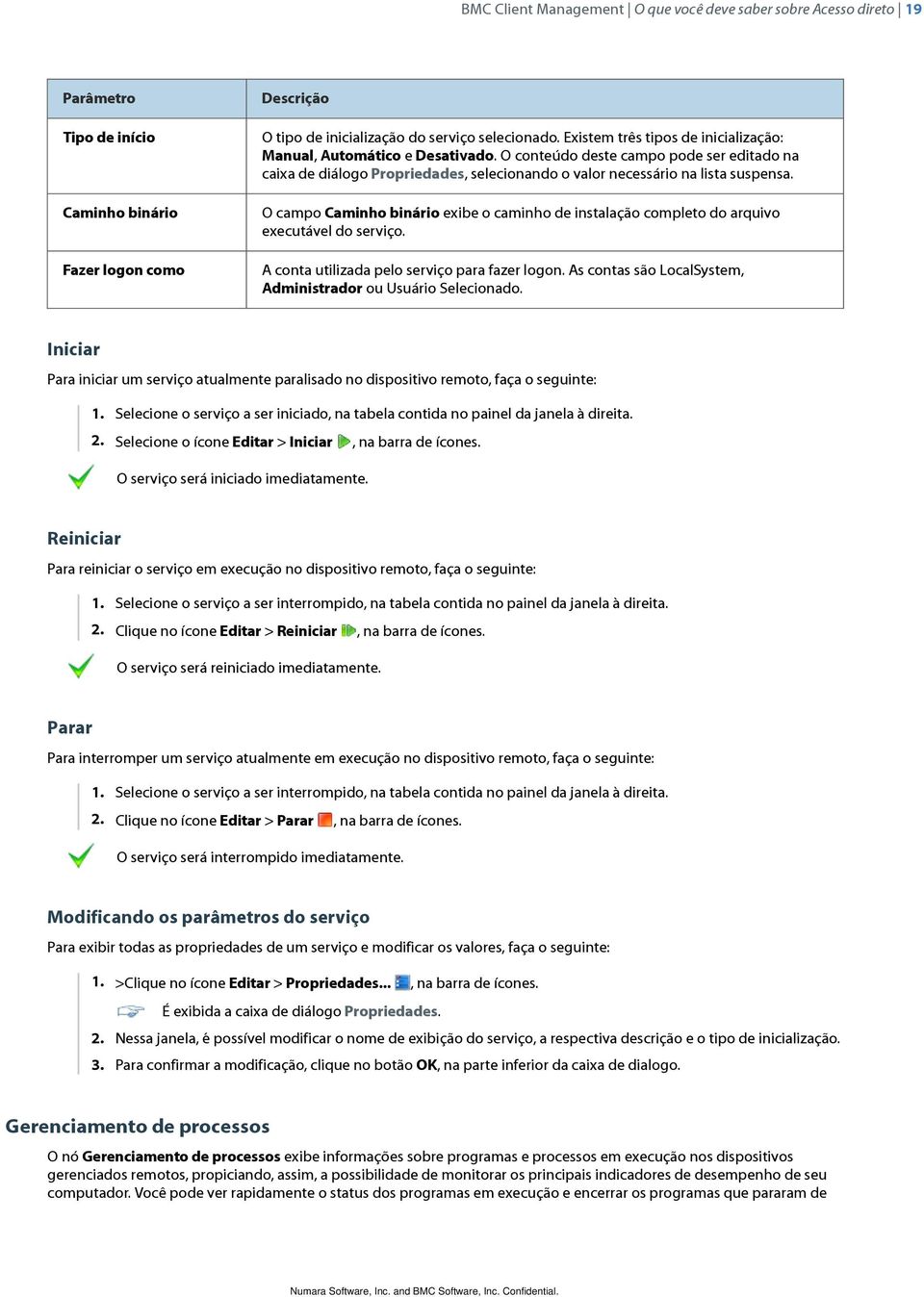 O campo Caminho binário exibe o caminho de instalação completo do arquivo executável do serviço. A conta utilizada pelo serviço para fazer logon.