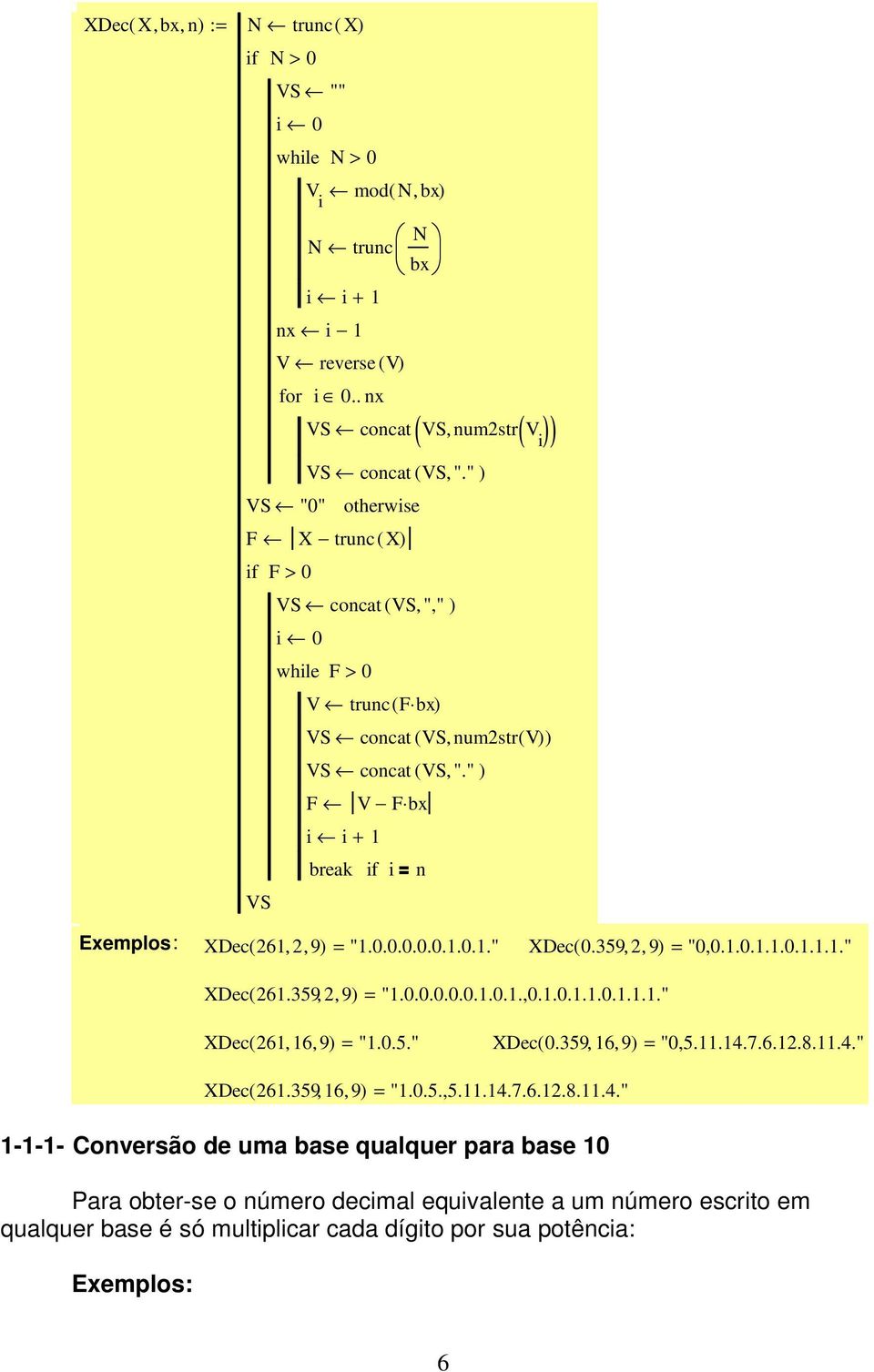 " ) F V F b i i + break if i n Eemplos: XDec( 6,, 9) = ".0.0.0.0.0..0.." XDec( 0.359,, 9) = "0,0..0...0..." XDec( 6.359,, 9) = ".0.0.0.0.0..0..,0..0...0..." XDec( 6, 6, 9) = ".0.5." XDec( 0.359, 6, 9) = "0,5.