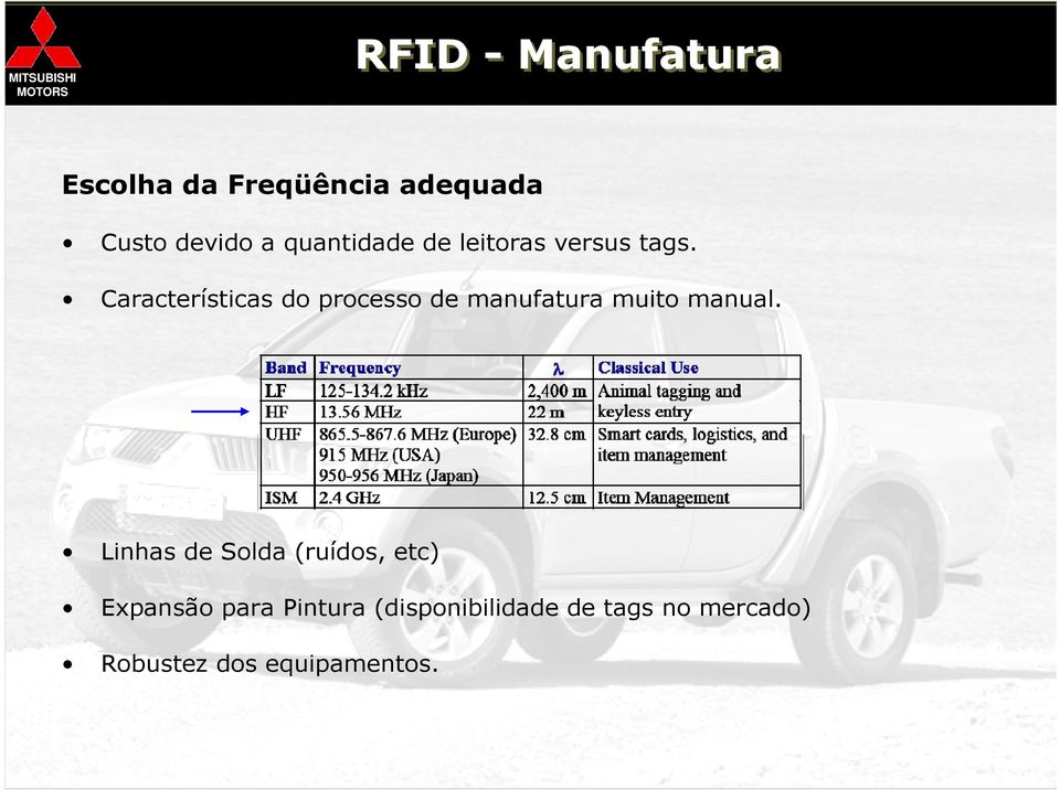 Características do processo de manufatura muito manual.