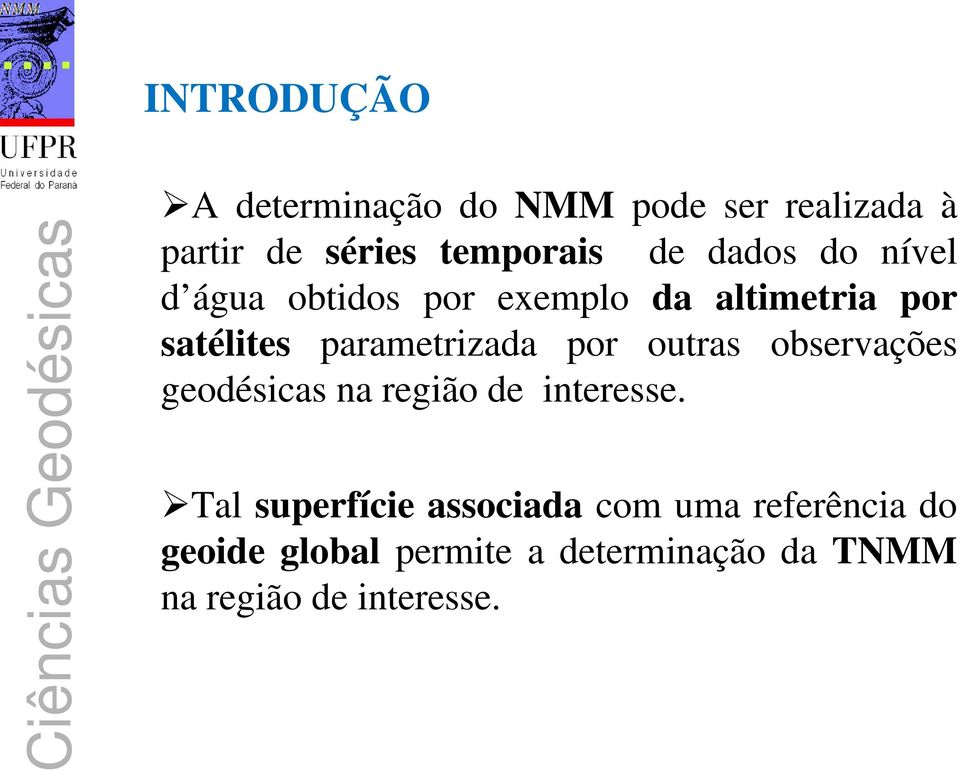 por outras observações geodésicas na região de interesse.