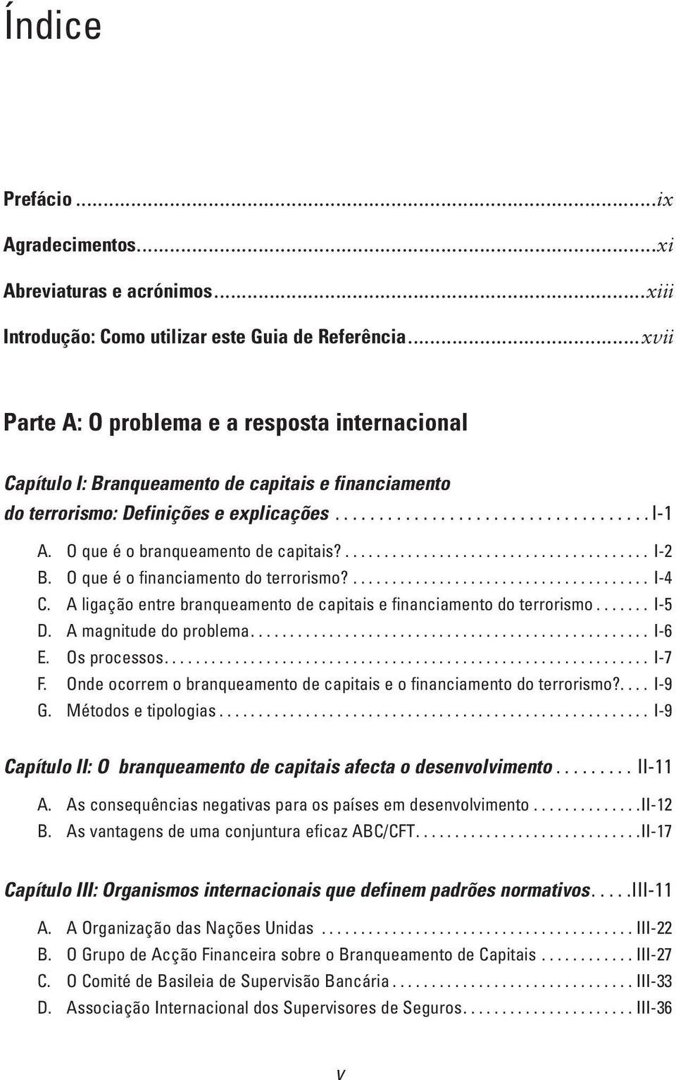 O que é o branqueamento de capitais?....................................... I-2 B. O que é o financiamento do terrorismo?...................................... I-4 C.