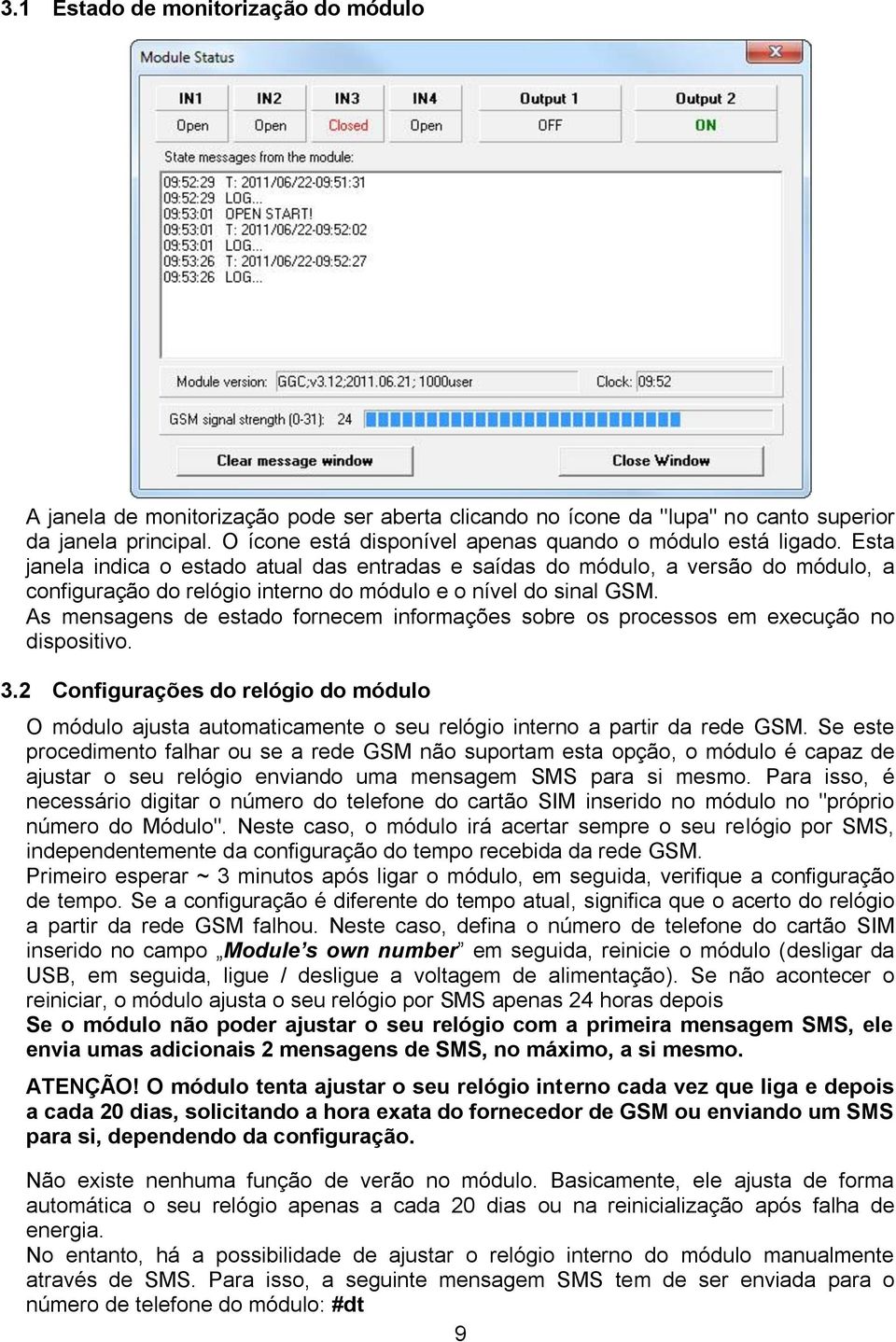 Esta janela indica o estado atual das entradas e saídas do módulo, a versão do módulo, a configuração do relógio interno do módulo e o nível do sinal GSM.