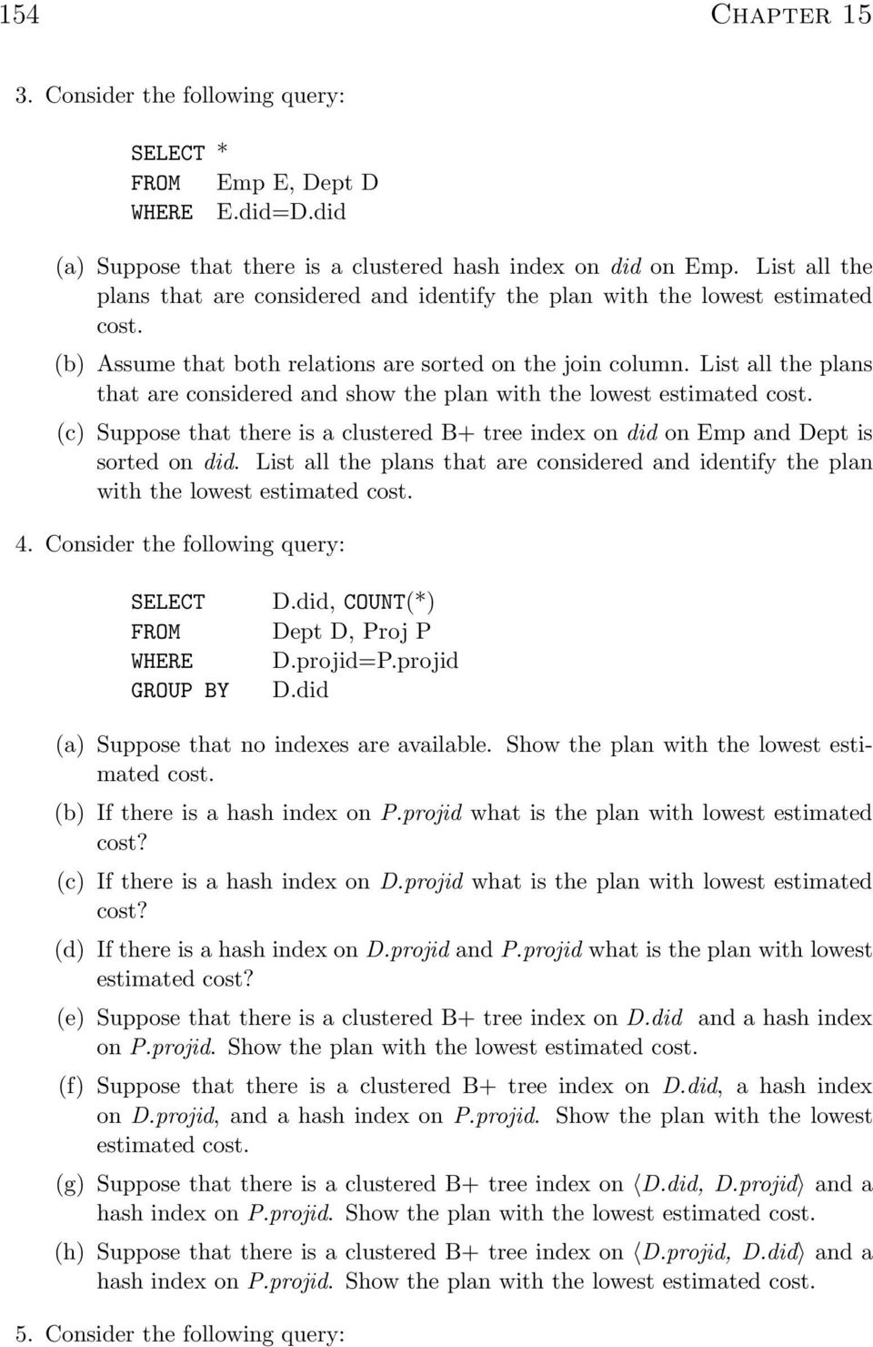 List all the plans that are considered and show the plan with the lowest estimated cost. (c) Suppose that there is a clustered B+ tree index on did on Emp and Dept is sorted on did.