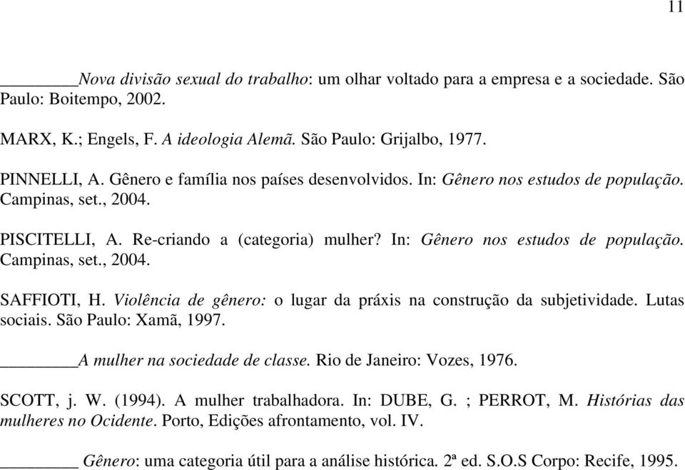 Violência de gênero: o lugar da práxis na construção da subjetividade. Lutas sociais. São Paulo: Xamã, 1997. A mulher na sociedade de classe. Rio de Janeiro: Vozes, 1976. SCOTT, j. W. (1994).