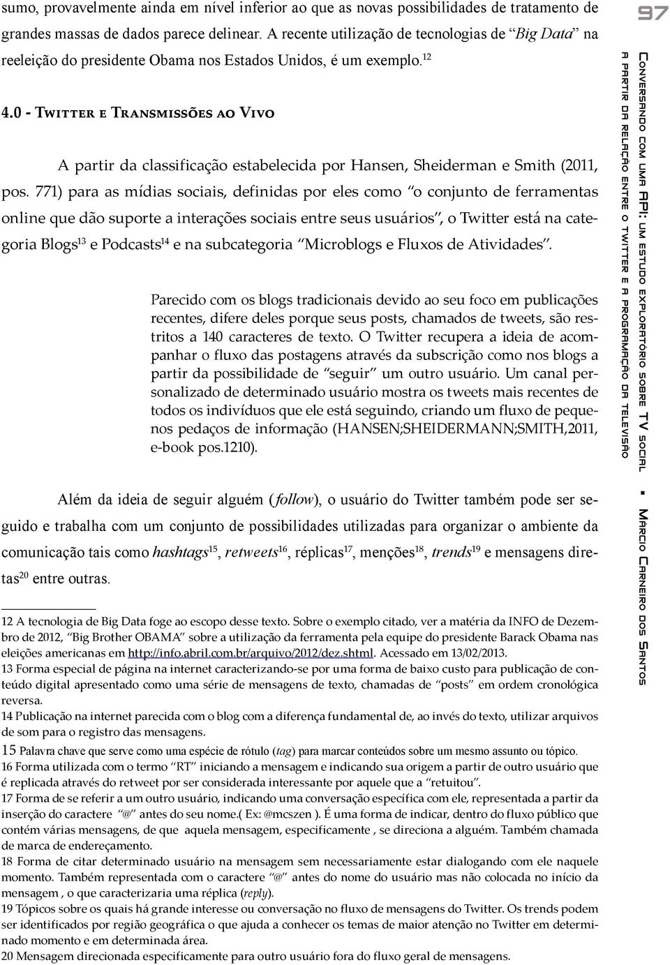 0 - Twitter e Transmissões ao Vivo A partir da classificação estabelecida por Hansen, Sheiderman e Smith (2011, pos.