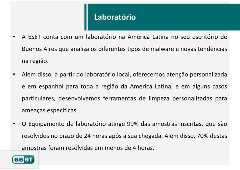 Além disso, a partir do laboratório local, oferecemos atenção personalizada e em espanhol para toda a região da América Latina, e em alguns casos