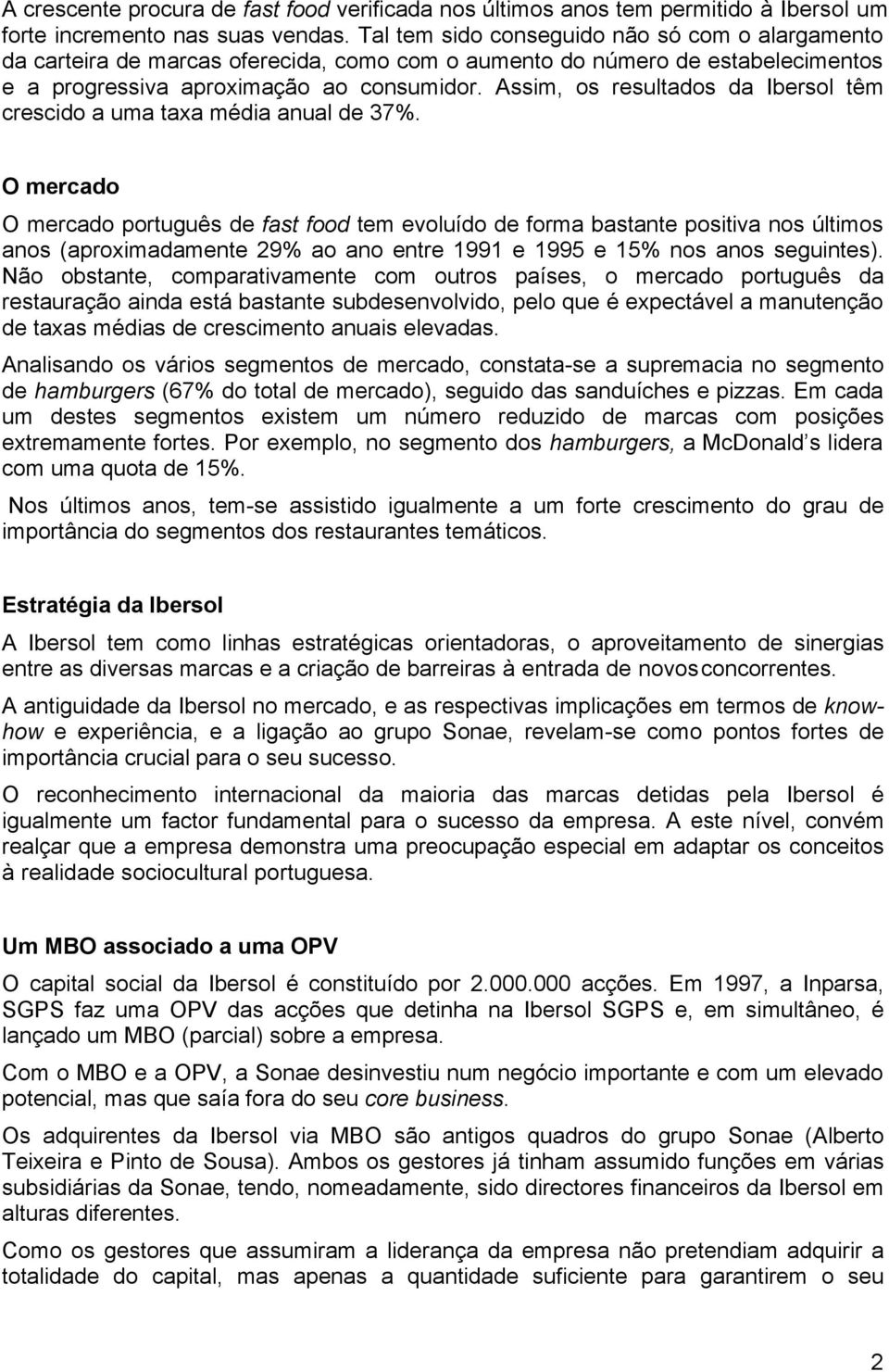 Assim, os resultados da Ibersol têm crescido a uma taxa média anual de 37%.