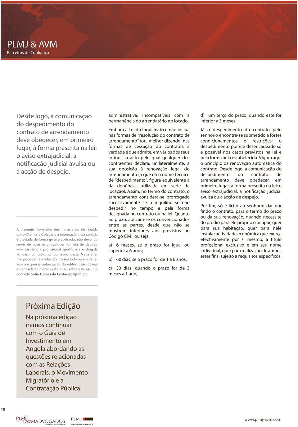 A presente Newsletter destina-se a ser distribuída entre Clientes e Colegas e a informação nela contida é prestada de forma geral e abstracta, não devendo servir de base para qualquer tomada de