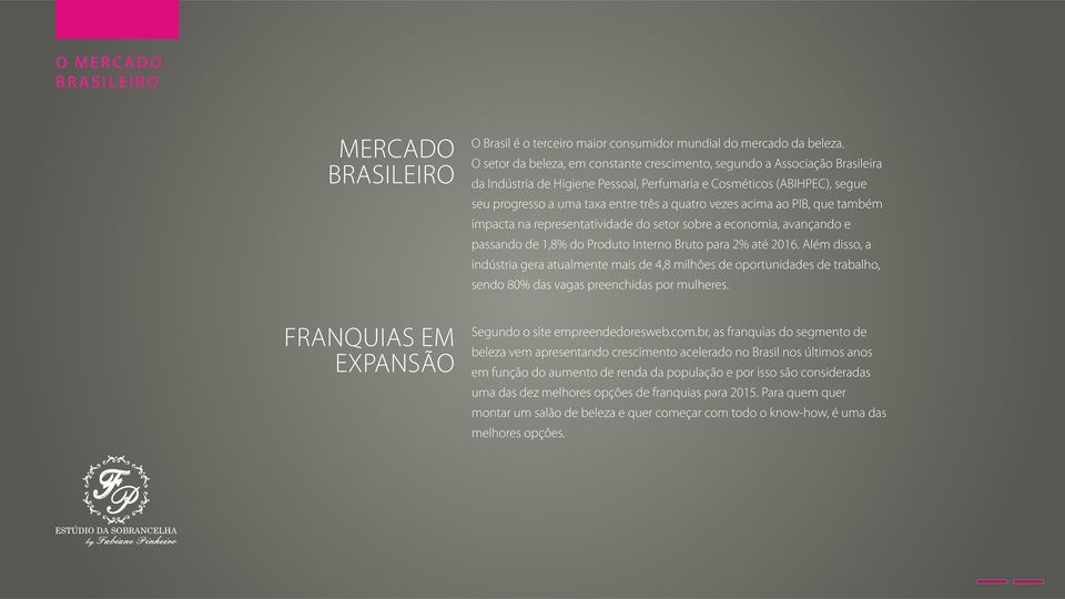 vezes acima ao PIB, que também impacta na representatividade do setor sobre a economia, avançando e passando de 1,8% do Produto Interno Bruto para 2% até 2016.