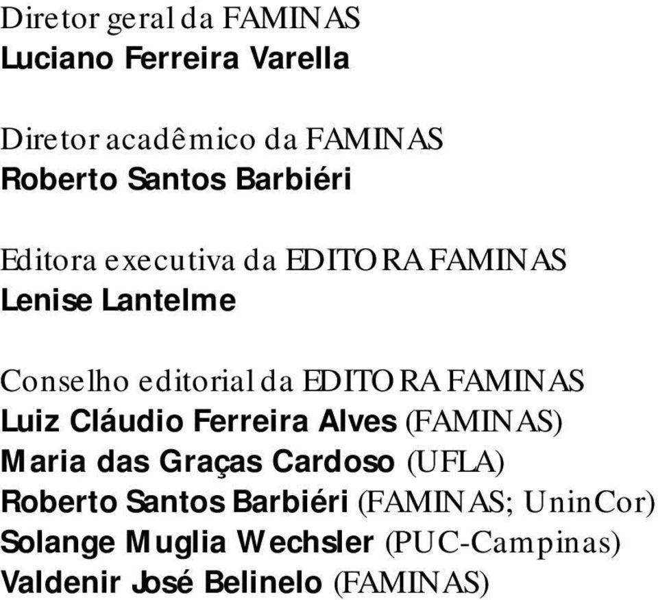 FAMINAS Luiz Cláudio Ferreira Alves (FAMINAS) Maria das Graças Cardoso (UFLA) Roberto Santos