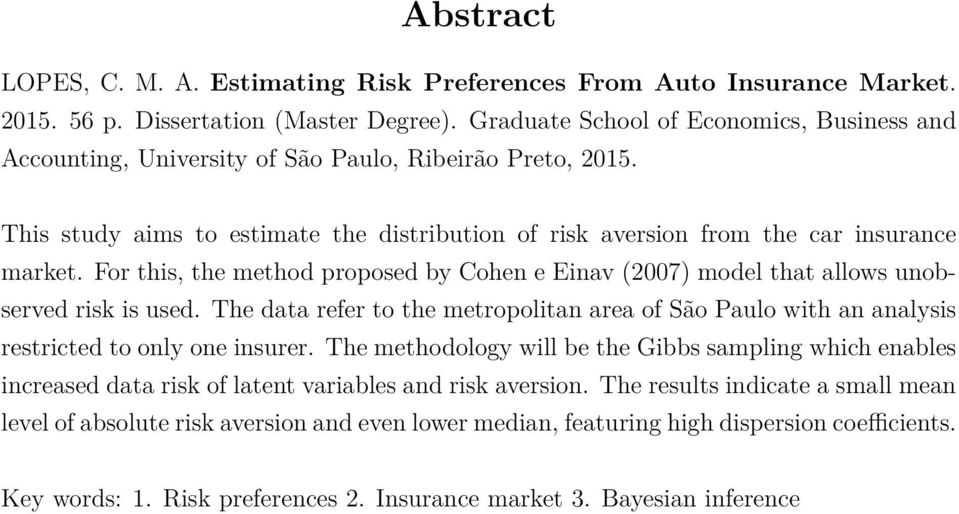 For this, the method proposed by Cohen e Einav (2007) model that allows unobserved risk is used. The data refer to the metropolitan area of São Paulo with an analysis restricted to only one insurer.