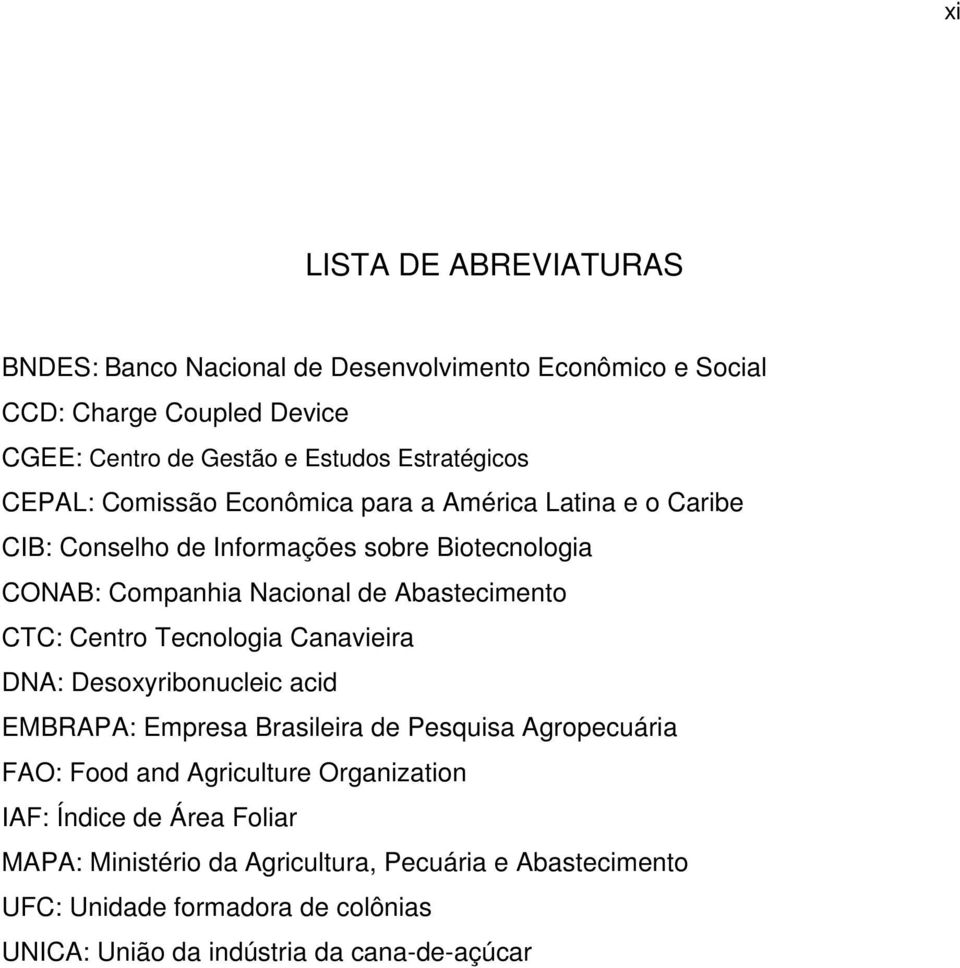 Abastecimento CTC: Centro Tecnologia Canavieira DNA: Desoxyribonucleic acid EMBRAPA: Empresa Brasileira de Pesquisa Agropecuária FAO: Food and Agriculture