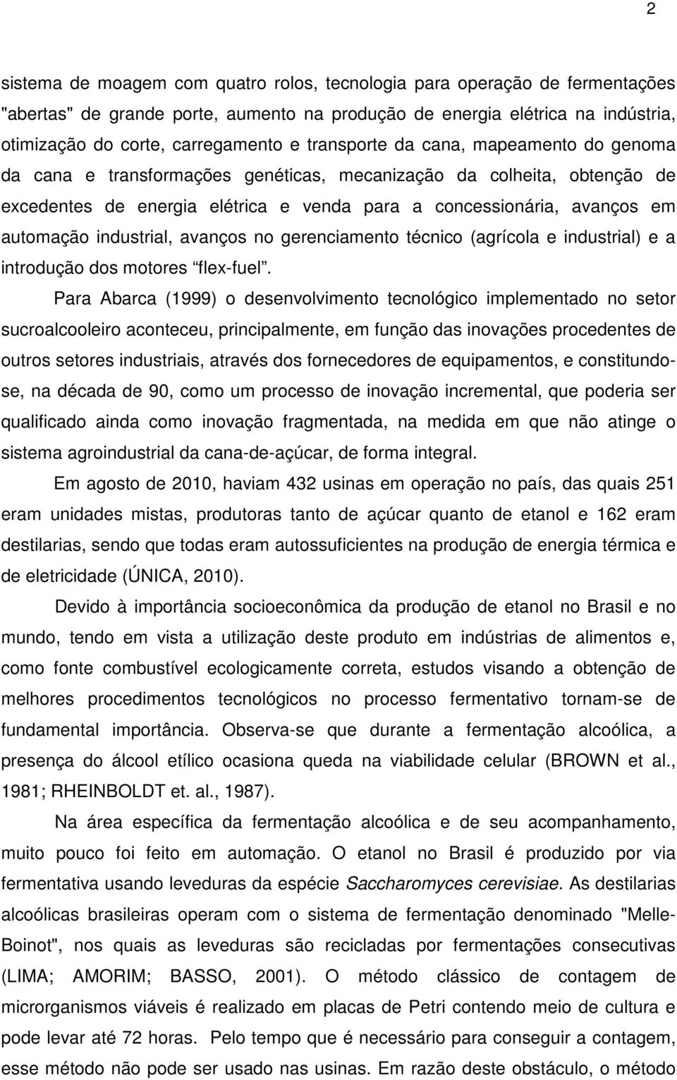 industrial, avanços no gerenciamento técnico (agrícola e industrial) e a introdução dos motores flex-fuel.