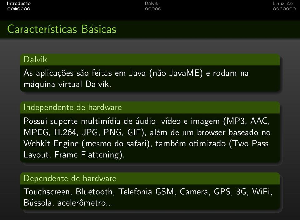 264, JPG, PNG, GIF), além de um browser baseado no Webkit Engine (mesmo do safari), também otimizado (Two Pass