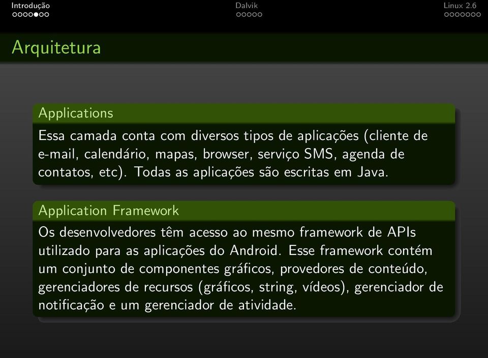 Application Framework Os desenvolvedores têm acesso ao mesmo framework de APIs utilizado para as aplicações do Android.