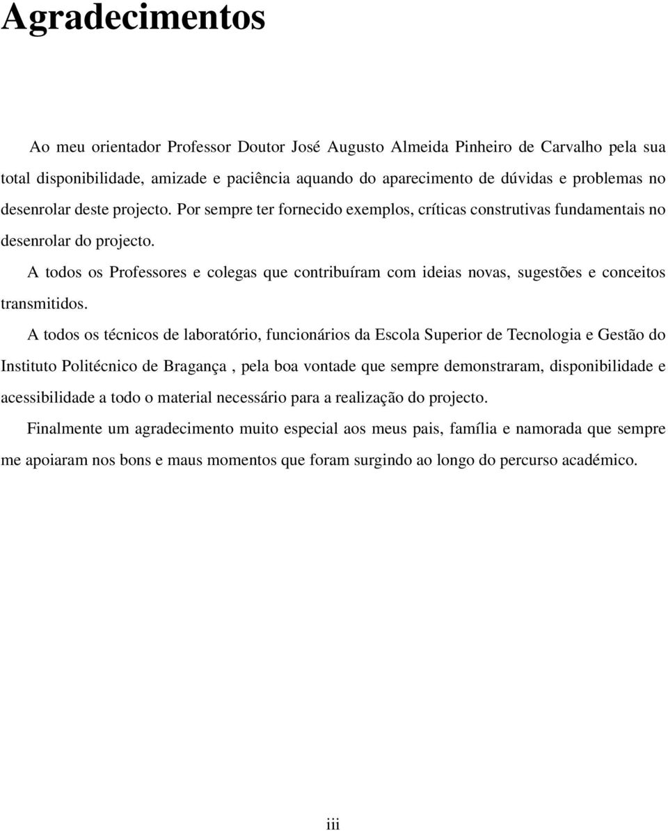 A todos os Professores e colegas que contribuíram com ideias novas, sugestões e conceitos transmitidos.