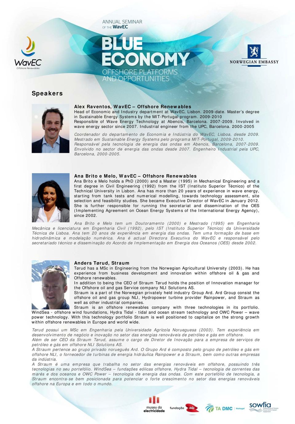 2000-2005 Coordenador do departamento de Economia e Indústria do WavEC, Lisboa, desde 2009. Mestrado em Sustainable Energy Systems pelo programa MIT-Portugal, 2009-2010.