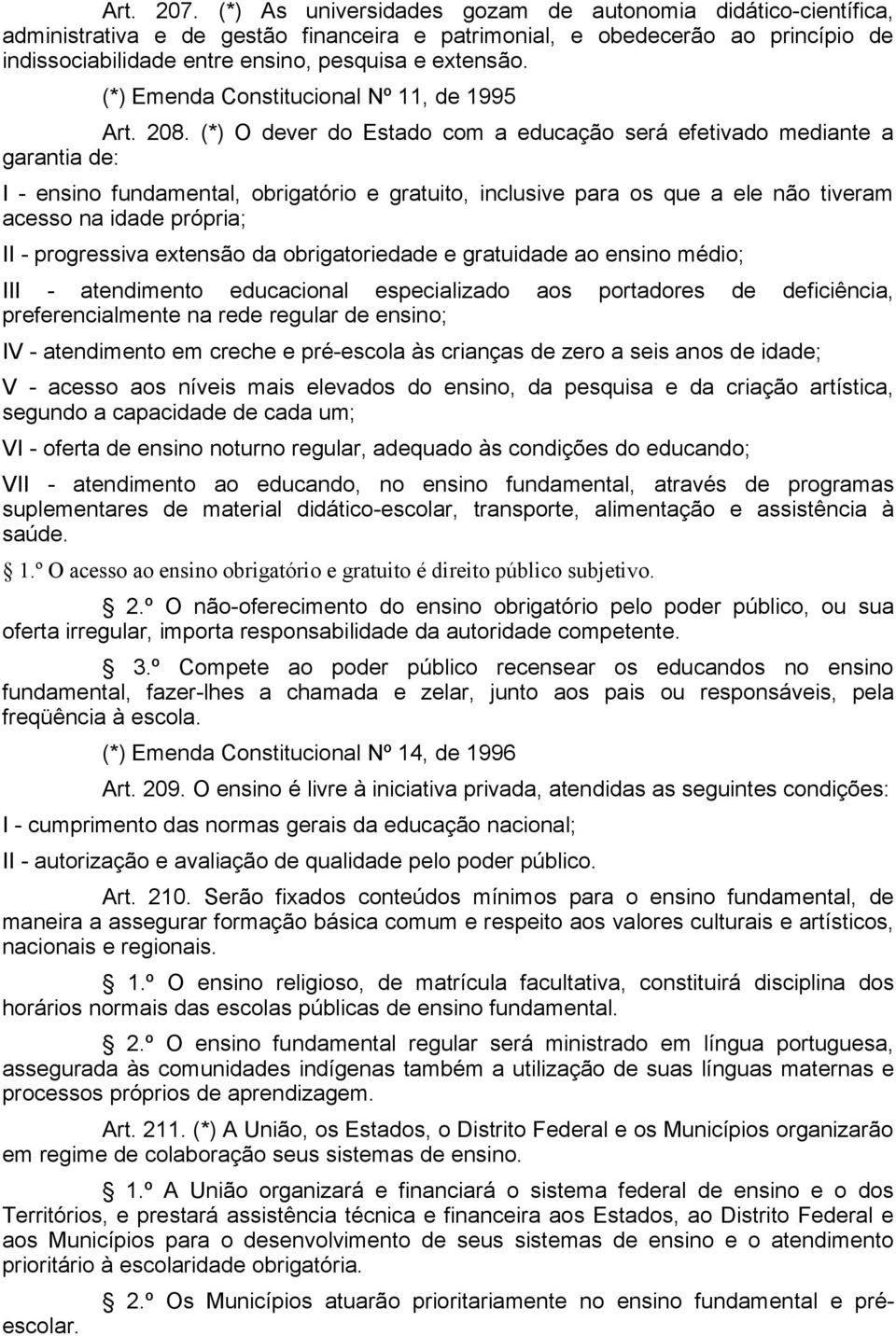 (*) Emenda Constitucional Nº 11, de 1995 Art. 208.