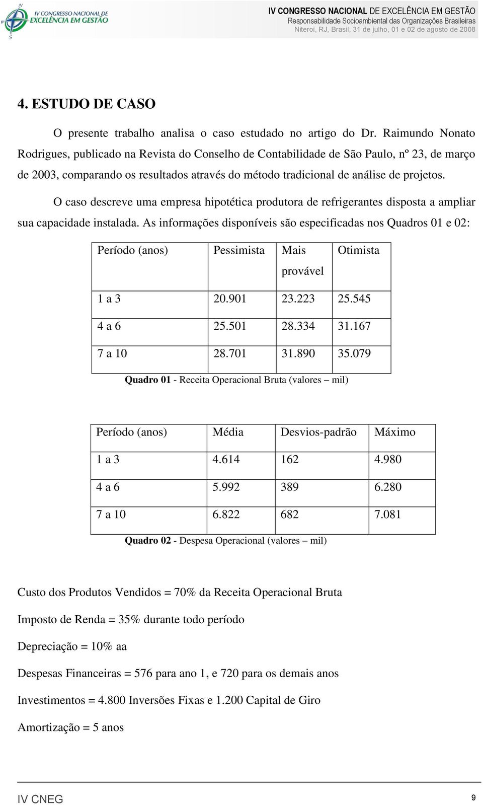 O caso descreve uma empresa hipotética produtora de refrigerantes disposta a ampliar sua capacidade instalada.