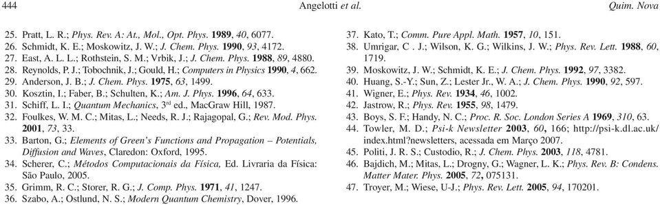 ; Faber, B.; Schulten, K.; Am. J. Phys. 1996, 64, 633. 31. Schiff, L. I.; Quantum Mechanics, 3 rd ed., MacGraw Hill, 1987. 32. Foulkes, W. M. C.; Mitas, L.; Needs, R. J.; Rajagopal, G.; Rev. Mod.