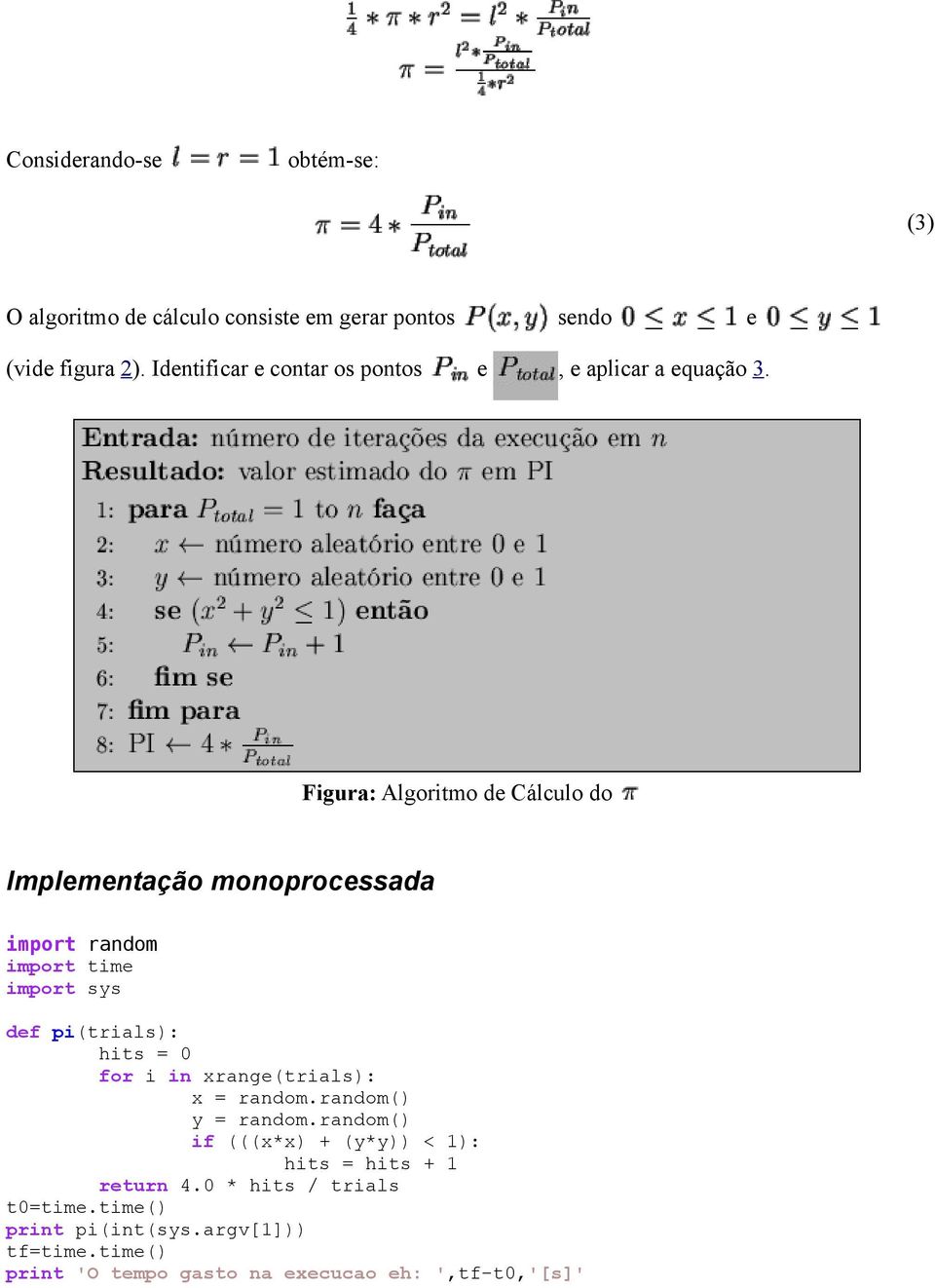 Figura: Algoritmo de Cálculo do Implementação monoprocessada import random import time import sys def pi(trials): hits = 0 for i