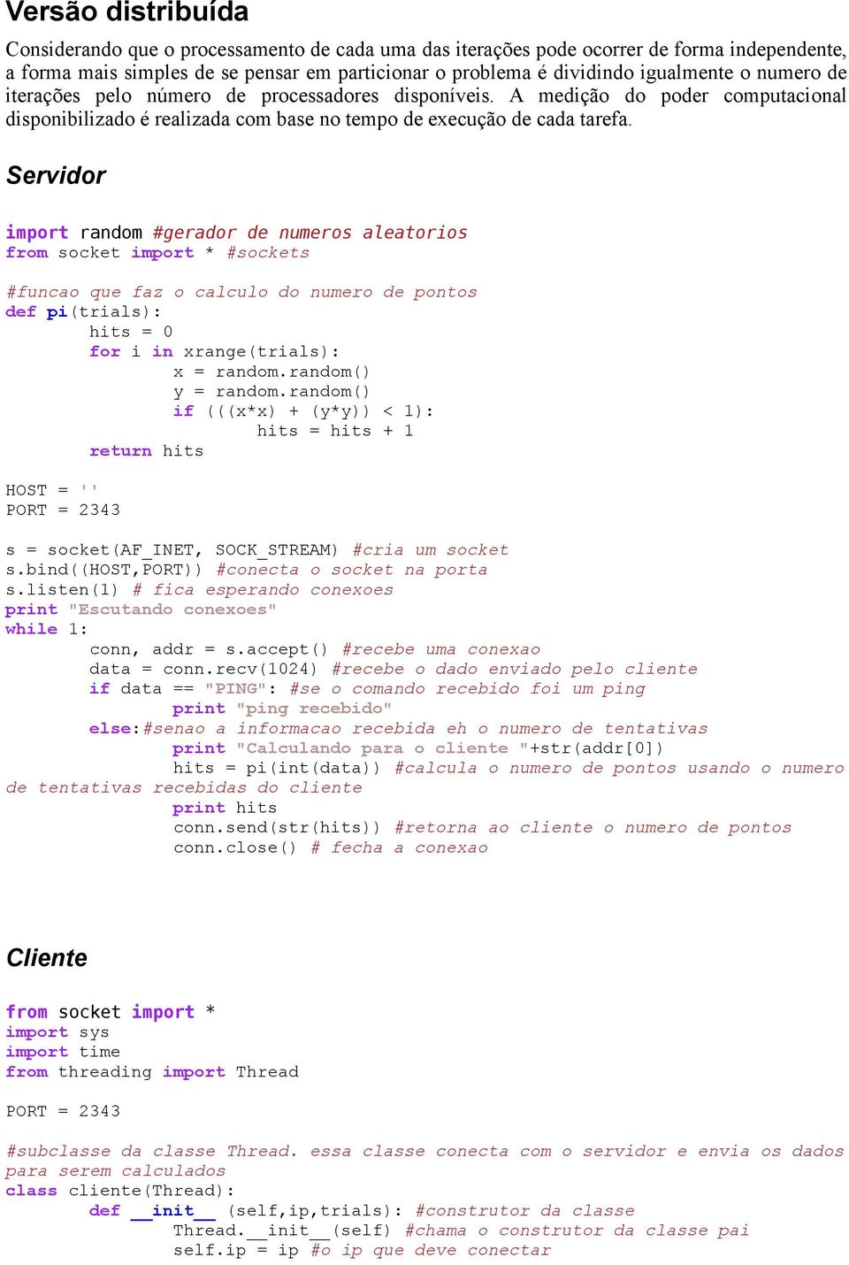 Servidor import random #gerador de numeros aleatorios from socket import * #sockets #funcao que faz o calculo do numero de pontos def pi(trials): hits = 0 for i in xrange(trials): x = random.