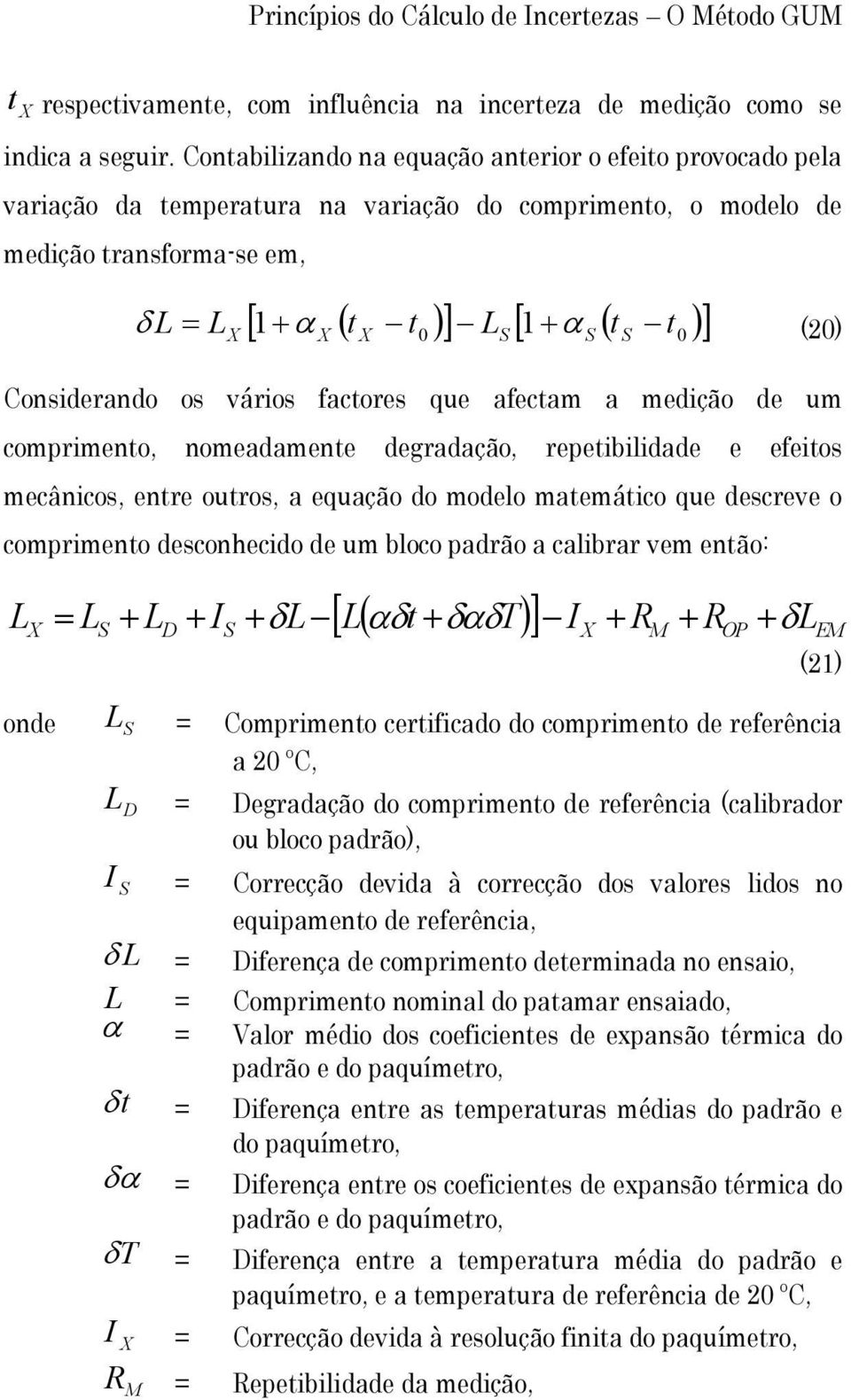 Consderando os város factores que afectam a medção de um comprmento, nomeadamente degradação, repetbldade e efetos mecâncos, entre outros, a equação do modelo matemátco que descreve o comprmento