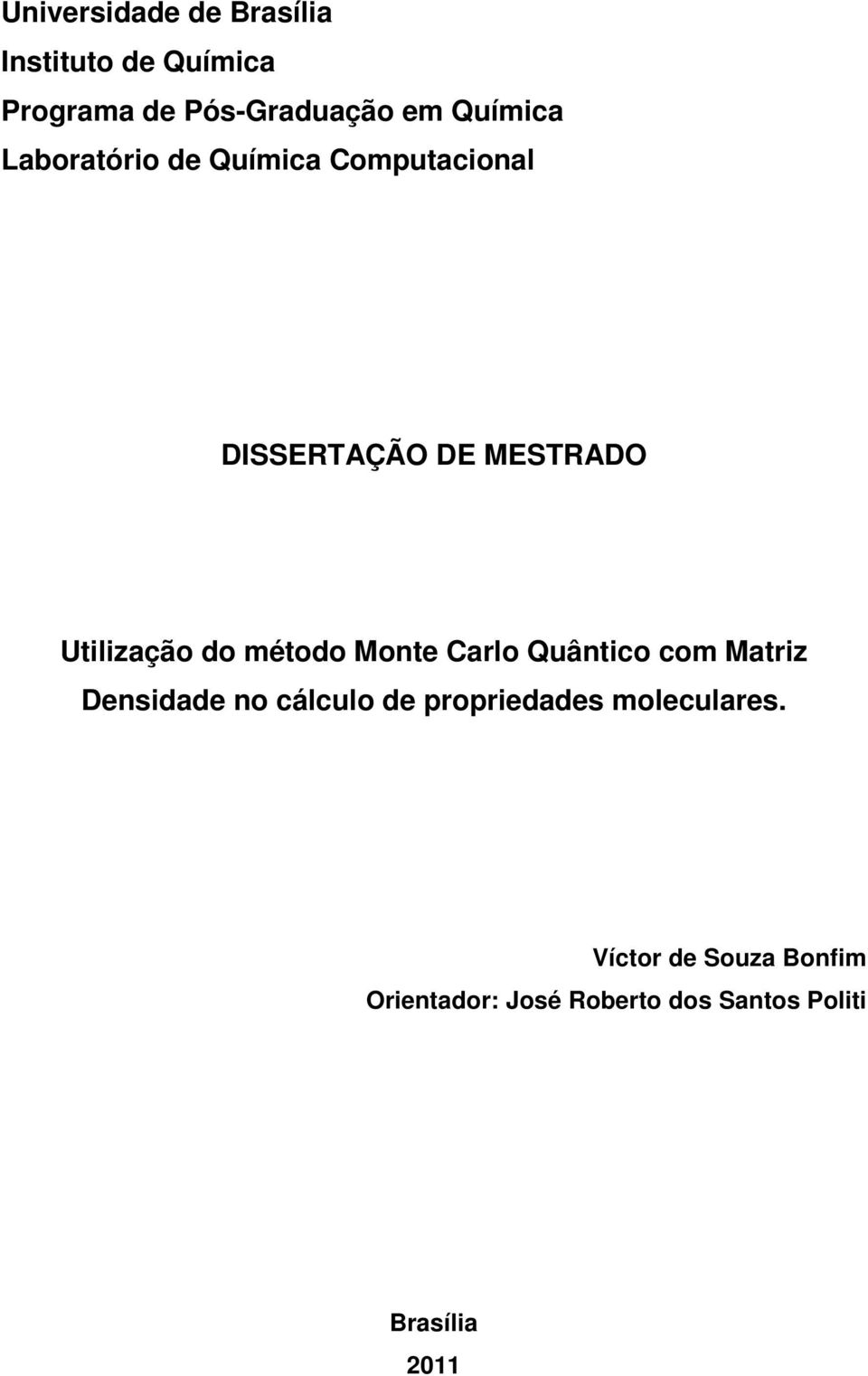 do método Monte Carlo Quântico com Matriz Densidade no cálculo de propriedades