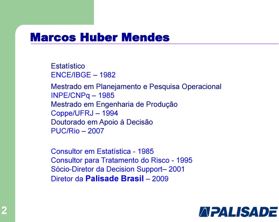 em Apoio à Decisão PUC/Rio 2007 Consultor em Estatística - 1985 Consultor para