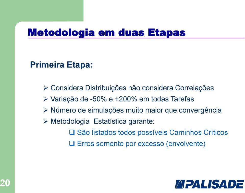 simulações muito maior que convergência Metodologia Estatística garante: São