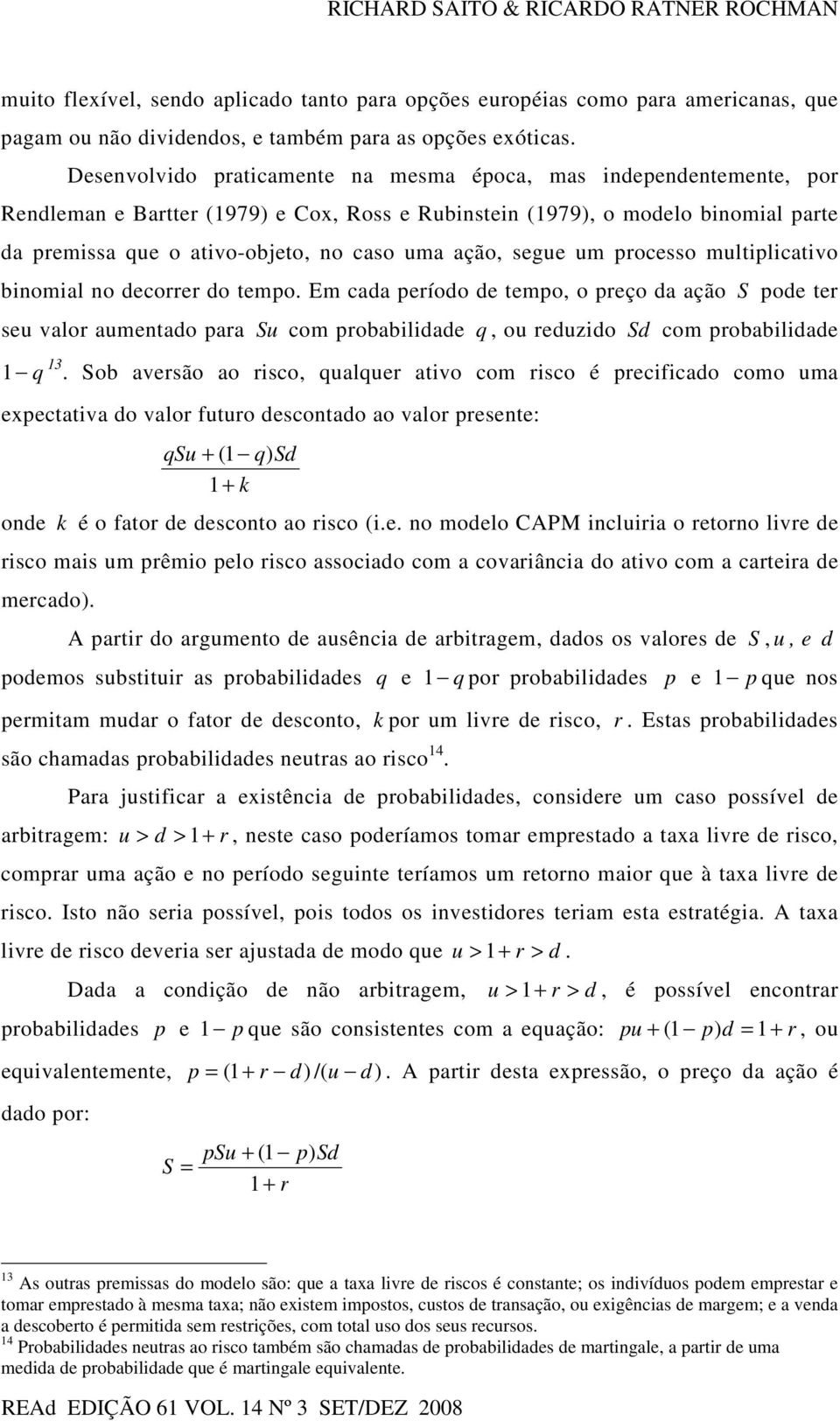 ação, segue um processo multiplicativo binomial no decorrer do tempo.