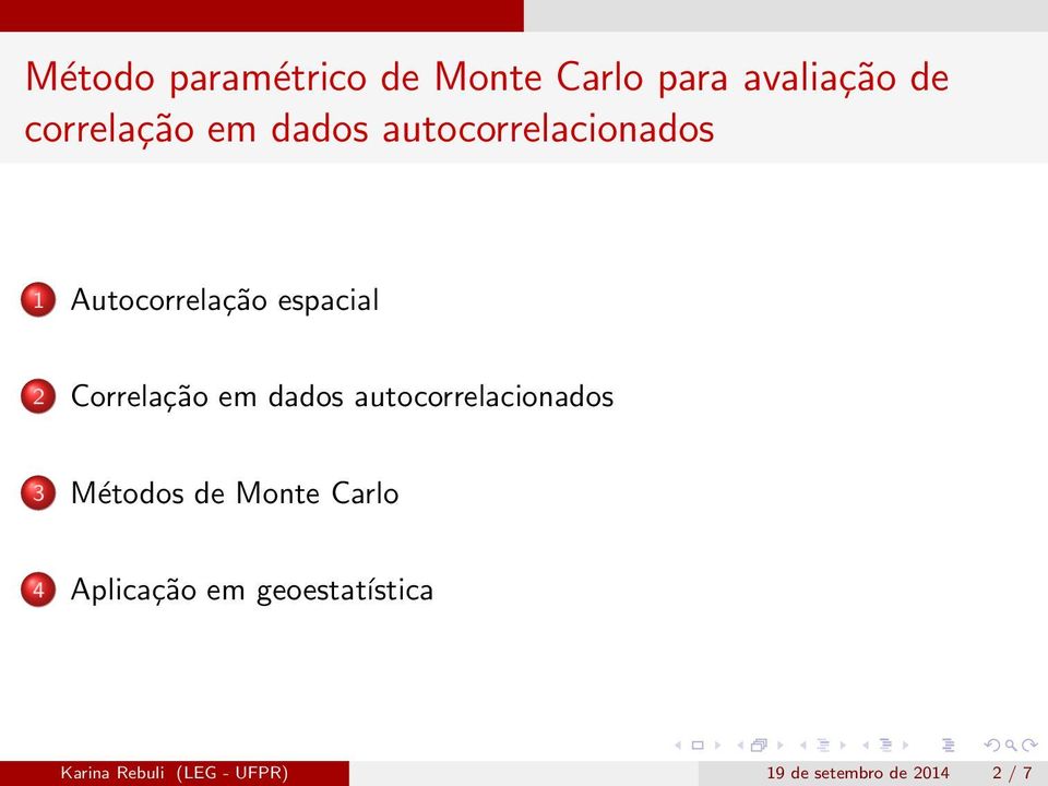 dados autocorrelacionados 3 Métodos de Monte Carlo 4 Aplicação em