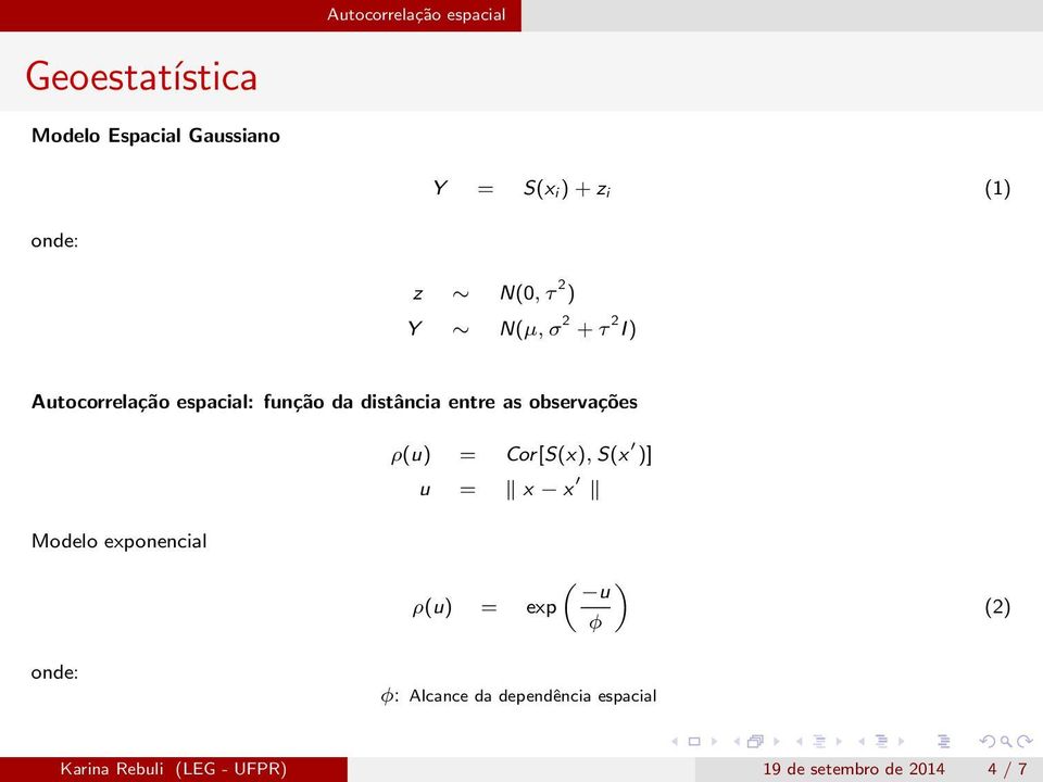 as observações ρ(u) = Cor[S(x), S(x )] u = x x Modelo exponencial ( ) u ρ(u) = exp φ (2)