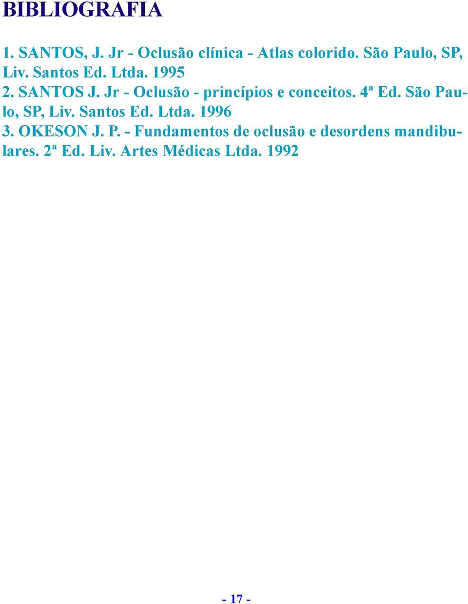 Jr - Oclusão - princípios e conceitos. 4ª Ed. São Paulo, SP, Liv. Santos Ed.