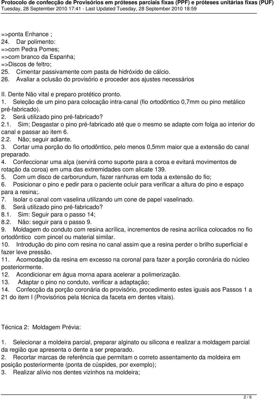 2.2. Não; seguir adiante. 3. Cortar uma porção do fio ortodôntico, pelo menos 0,5mm maior que a extensão do canal preparado. 4.