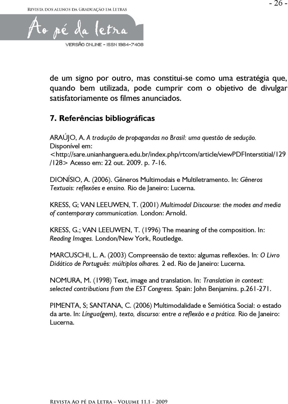 php/rtcom/article/viewpdfinterstitial/129 /128> Acesso em: 22 out. 2009. p. 7-16. DIONÍSIO, A. (2006). Gêneros Multimodais e Multiletramento. In: Gêneros Textuais: reflexões e ensino.